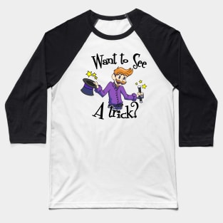 Want To See A Trick? Baseball T-Shirt